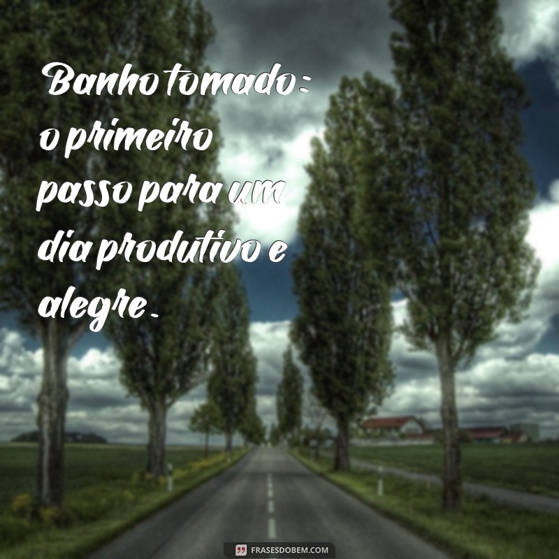 Frases Inspiradoras para Celebrar o Banho Tomado: Reflexões e Bem-Estar 