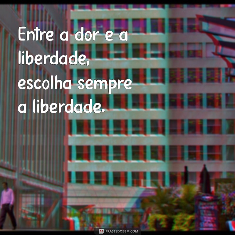 Frases Curtas de Liberdade: Inspirações para Viver Sem Amarras 