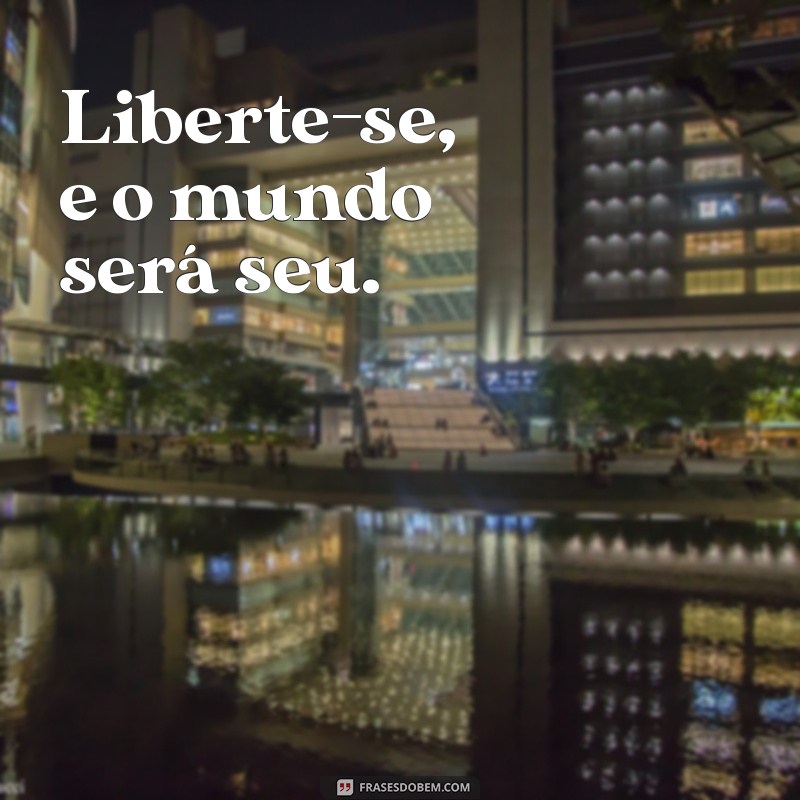 Frases Curtas de Liberdade: Inspirações para Viver Sem Amarras 