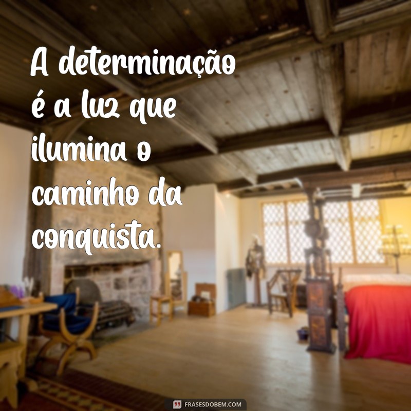 Frases Inspiradoras de Determinação para Motivar sua Jornada 