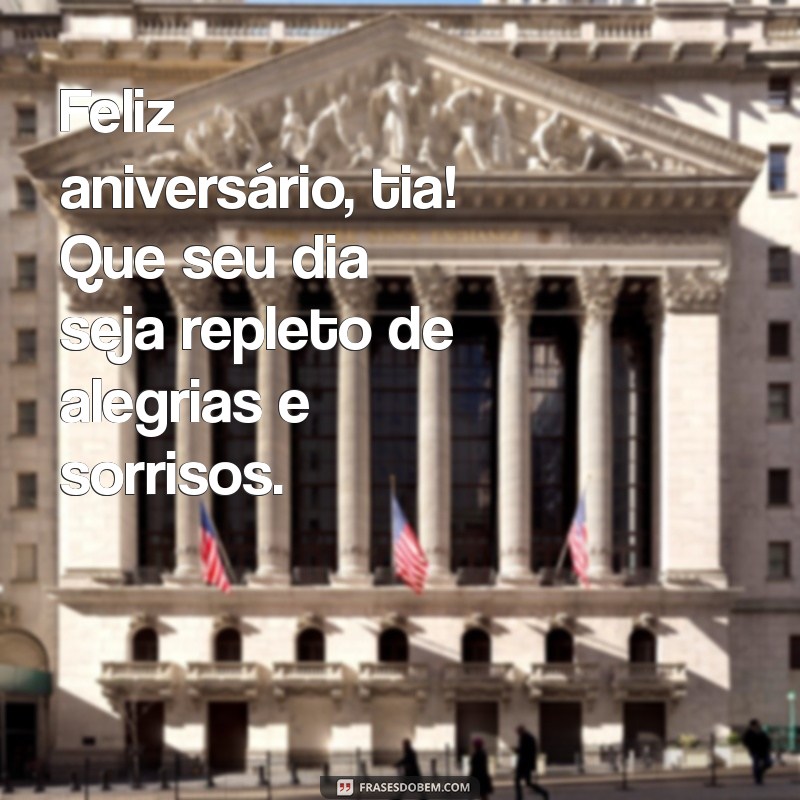 aniversario tia Feliz aniversário, tia! Que seu dia seja repleto de alegrias e sorrisos.
