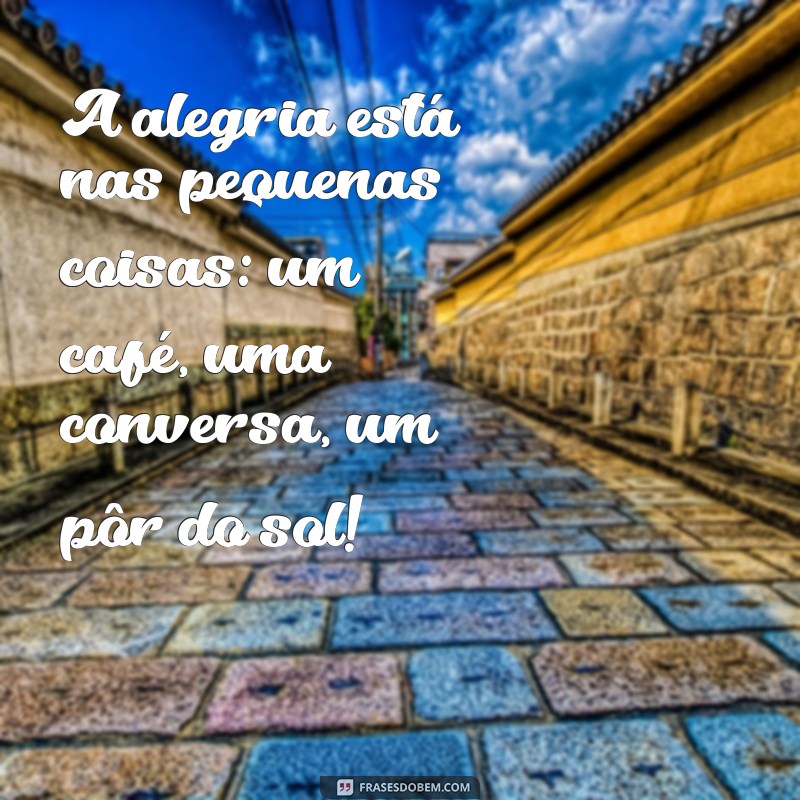 Mensagens Inspiradoras para Celebrar a Felicidade e Espalhar Alegria 