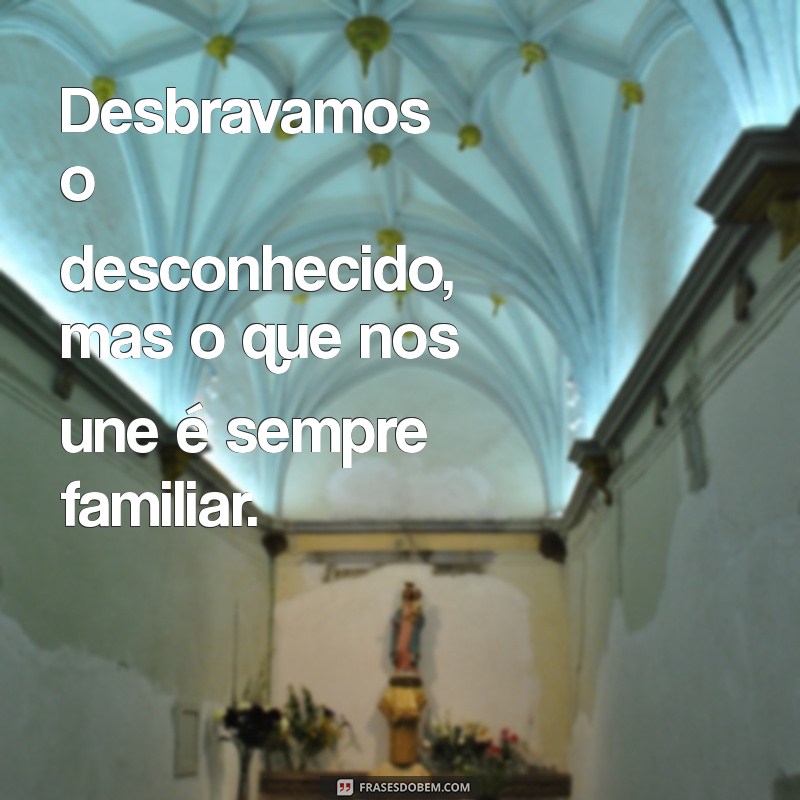 Frases Inspiradoras para Viagens em Família: Torne Cada Momento Inesquecível 