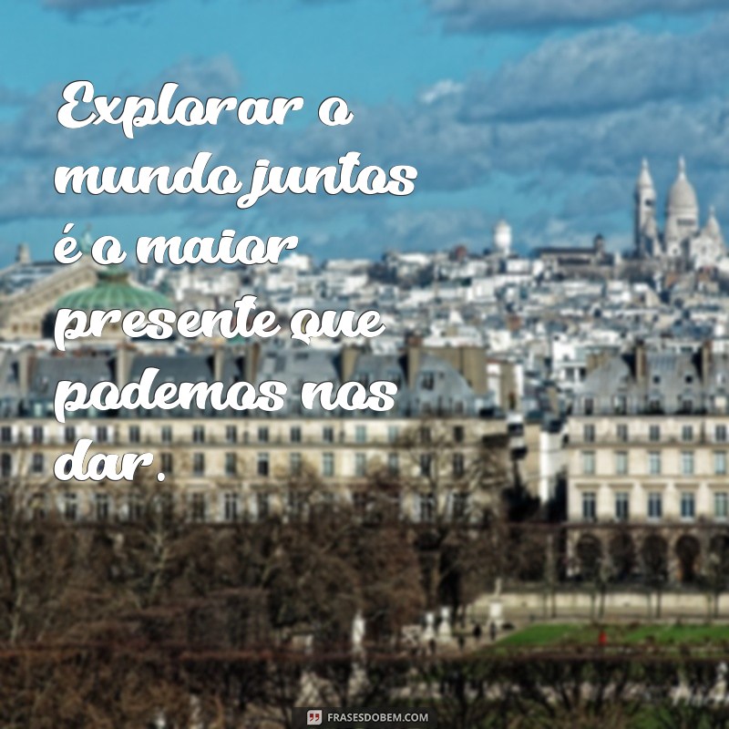 Frases Inspiradoras para Viagens em Família: Torne Cada Momento Inesquecível 