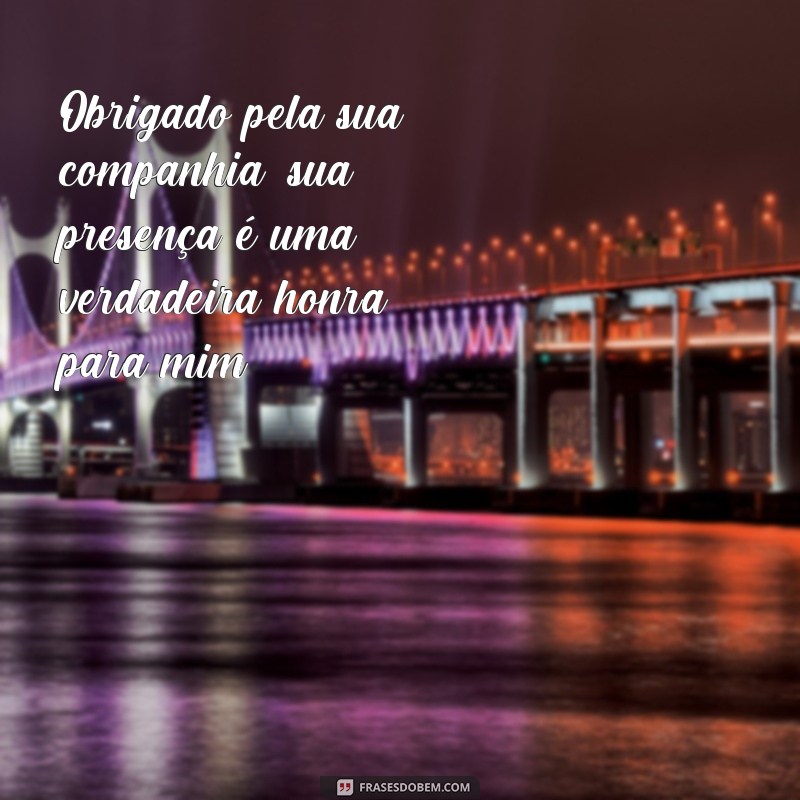 Descubra as melhores frases de agradecimento pela sua presença! 