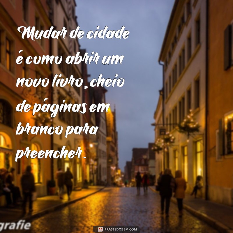 Frases Inspiradoras para Quem Vai Morar Longe: Encontre Conforto na Distância 