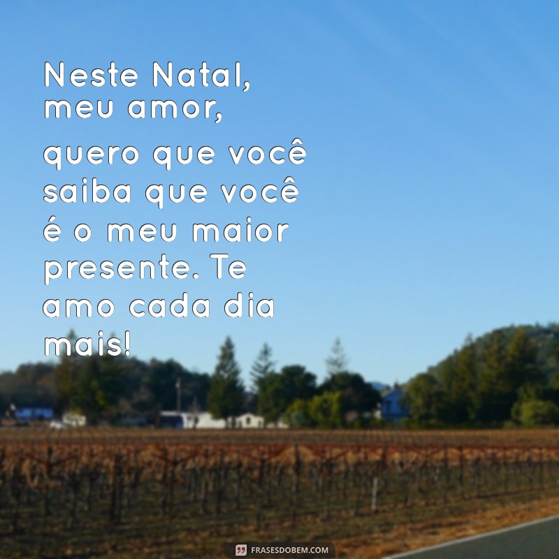 mensagem natal para namorado Neste Natal, meu amor, quero que você saiba que você é o meu maior presente. Te amo cada dia mais!