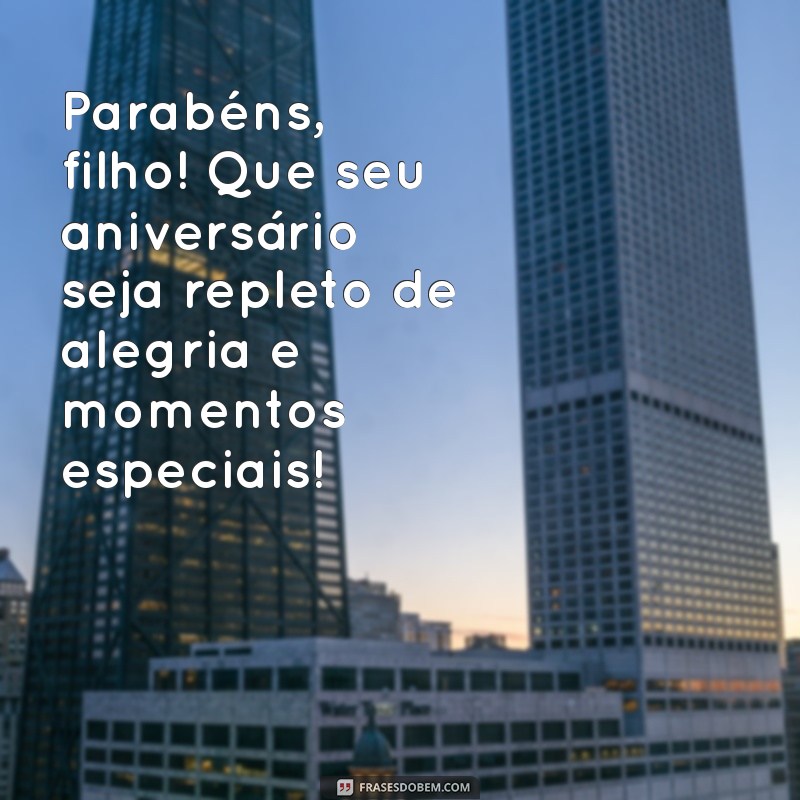 parabéns filho feliz aniversário Parabéns, filho! Que seu aniversário seja repleto de alegria e momentos especiais!