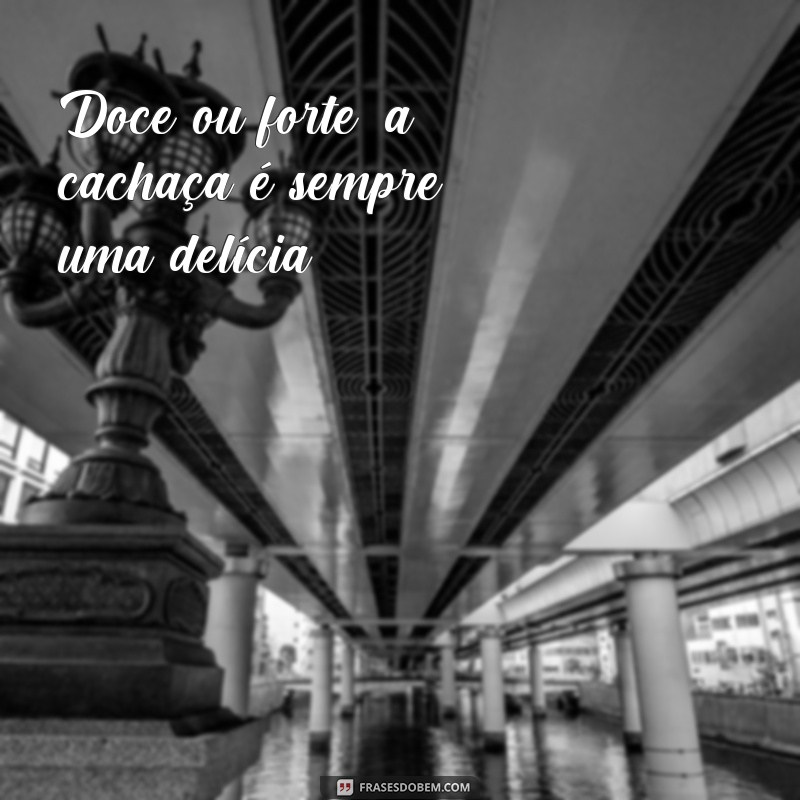 Descubra as melhores frases para personalizar seu copo de cachaça! 