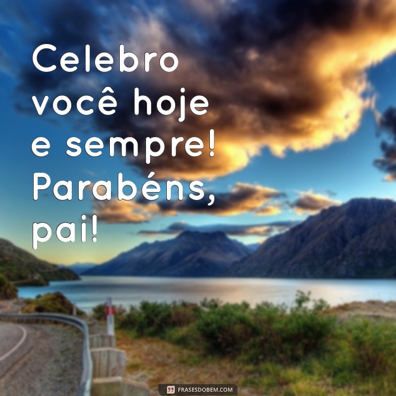 Frases Curtas e Emocionantes para Desejar um Feliz Aniversário ao Pai 