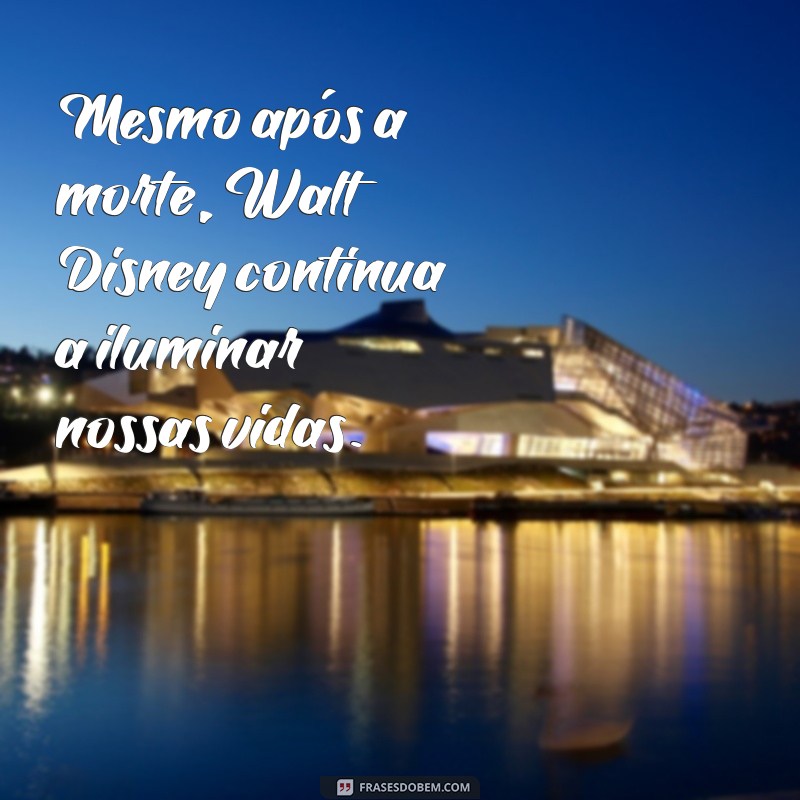 Os Últimos Dias de Walt Disney: A Vida e o Legado do Criador da Magia 