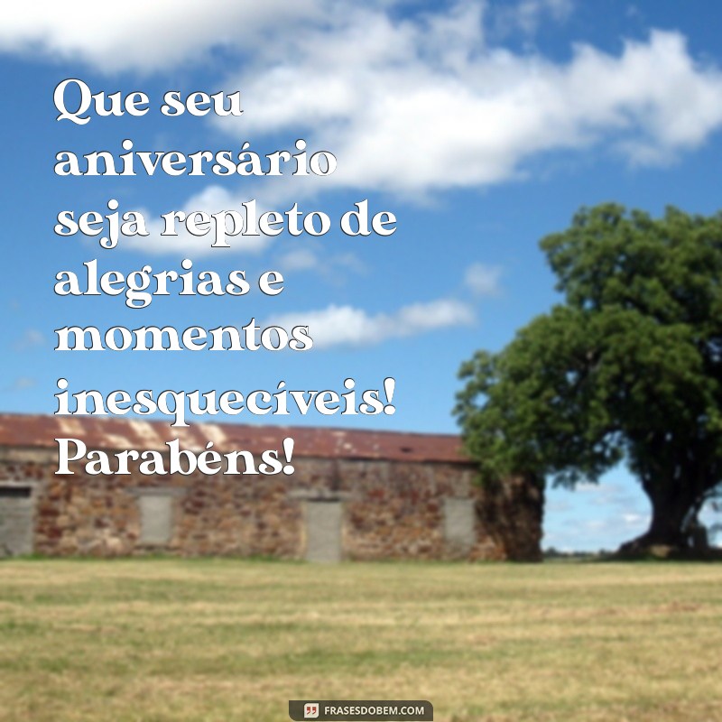 cartao aniversário Que seu aniversário seja repleto de alegrias e momentos inesquecíveis! Parabéns!