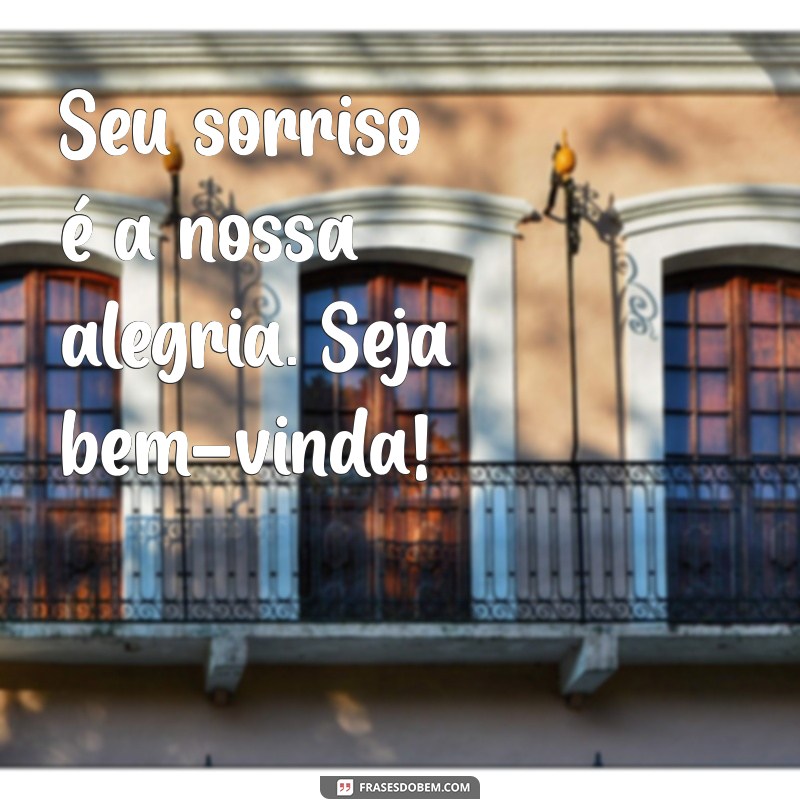 Frases Inspiradoras de Boas-Vindas para Receber com Carinho 