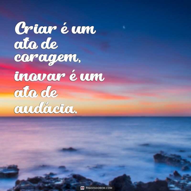 Frases Inspiradoras sobre Inovação: Estímulos para Criatividade e Mudança 