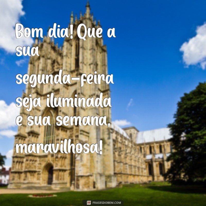 Frases Inspiradoras para Começar a Semana com Alegria: Bom Dia e Feliz Segunda-Feira! 