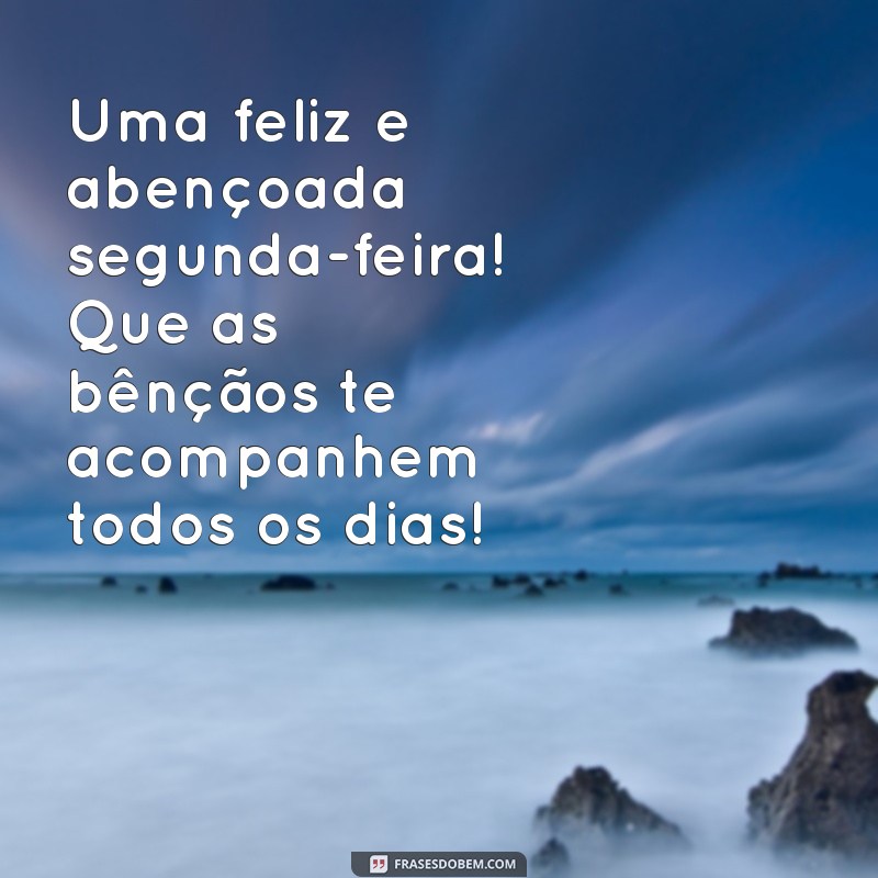 Frases Inspiradoras para Começar a Semana com Alegria: Bom Dia e Feliz Segunda-Feira! 