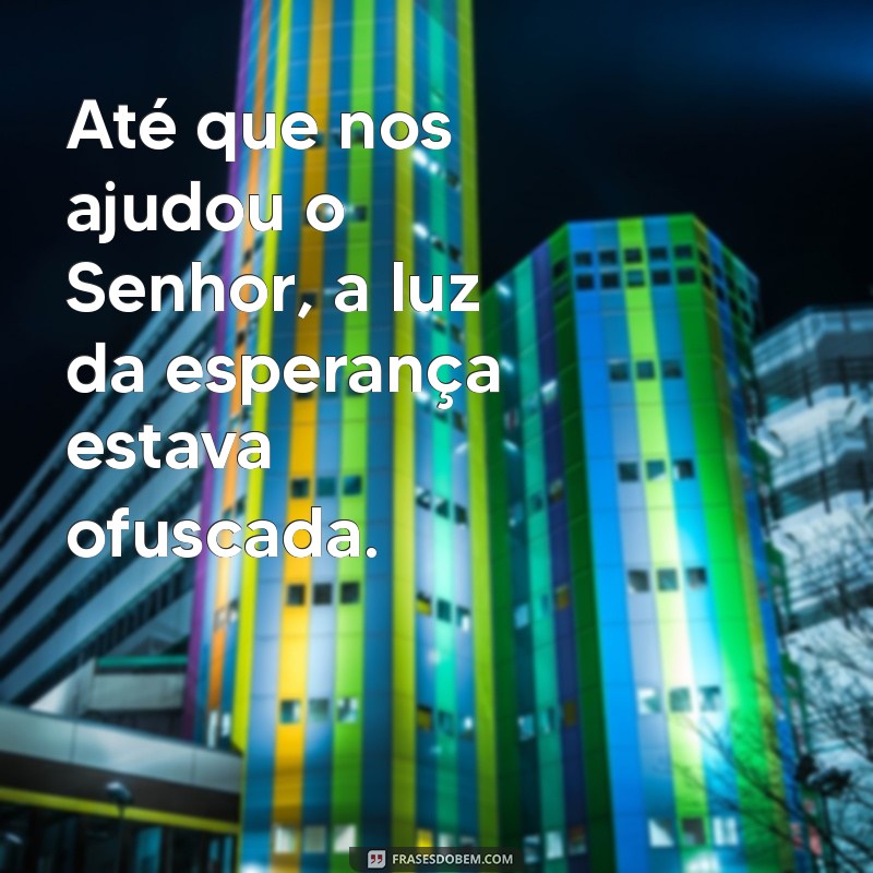 Como a Ajuda do Senhor Transformou Nossas Vidas: Lições de Fé e Esperança 