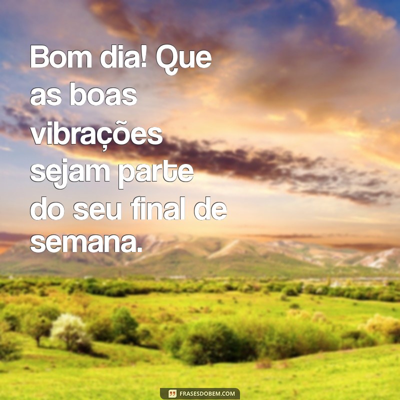 Frases Inspiradoras para um Bom Dia e um Final de Semana Abençoado 