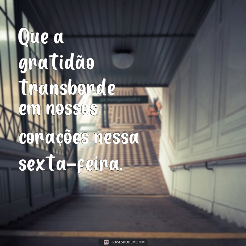 Comece sua sexta-feira abençoada por Deus com essas inspiradoras frases de bom dia 