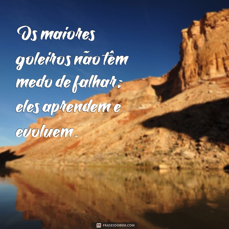 Frases Inspiradoras para Goleiros: Motivação para Brilhar em Campo 