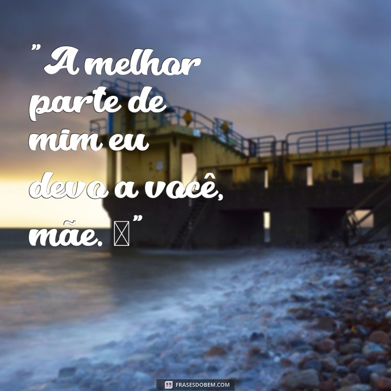 frases para postar foto com a mae 