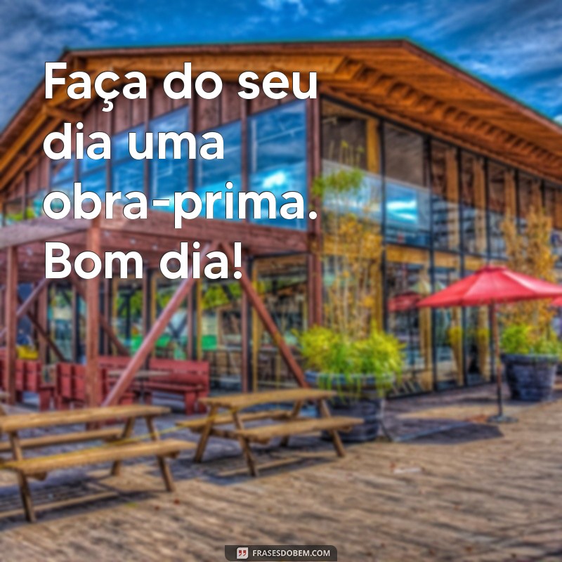 Bom Dia: Frases Recentes para Inspirar Seu Amanhã 