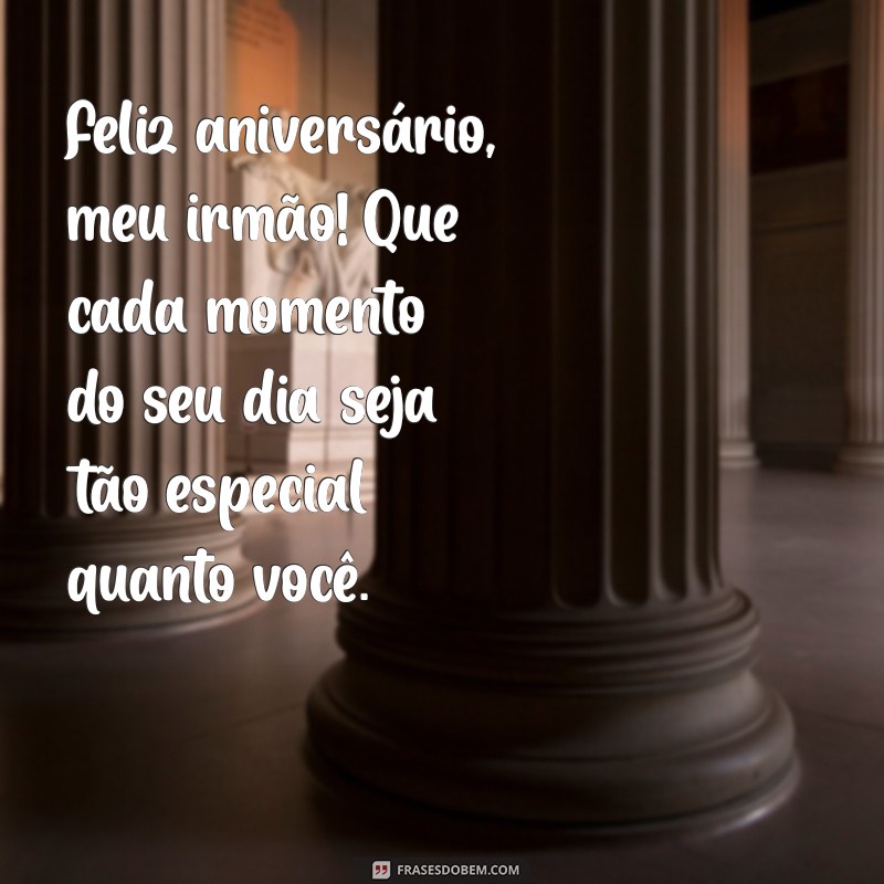 As Melhores Frases de Feliz Aniversário para Irmão: Celebre com Amor e Criatividade! 