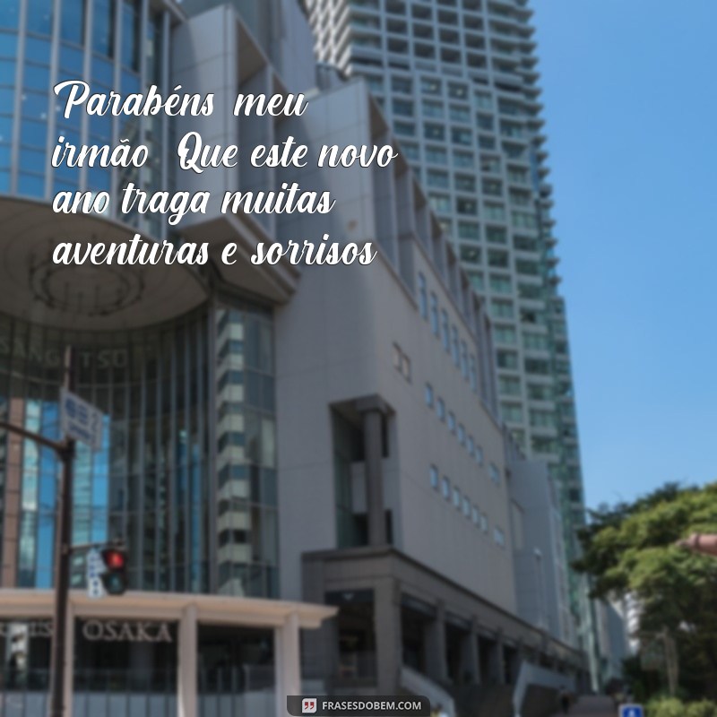 As Melhores Frases de Feliz Aniversário para Irmão: Celebre com Amor e Criatividade! 