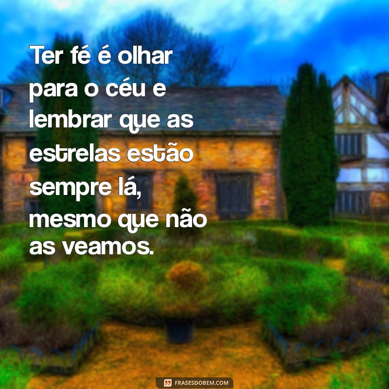 Como Ter Fé Pode Transformar Sua Vida: Dicas e Inspirações 