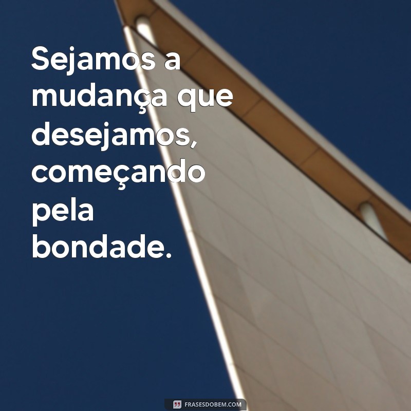 Frases Inspiradoras sobre Bondade: Espalhe Amor e Compaixão 