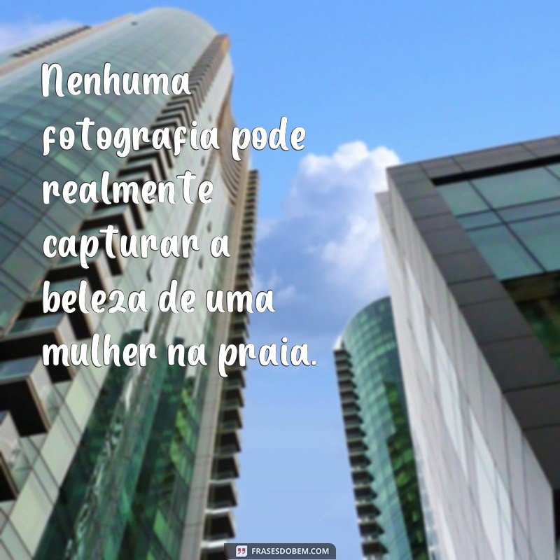 Encante-se com as melhores frases para legendar suas fotos de mulheres bonitas na praia 