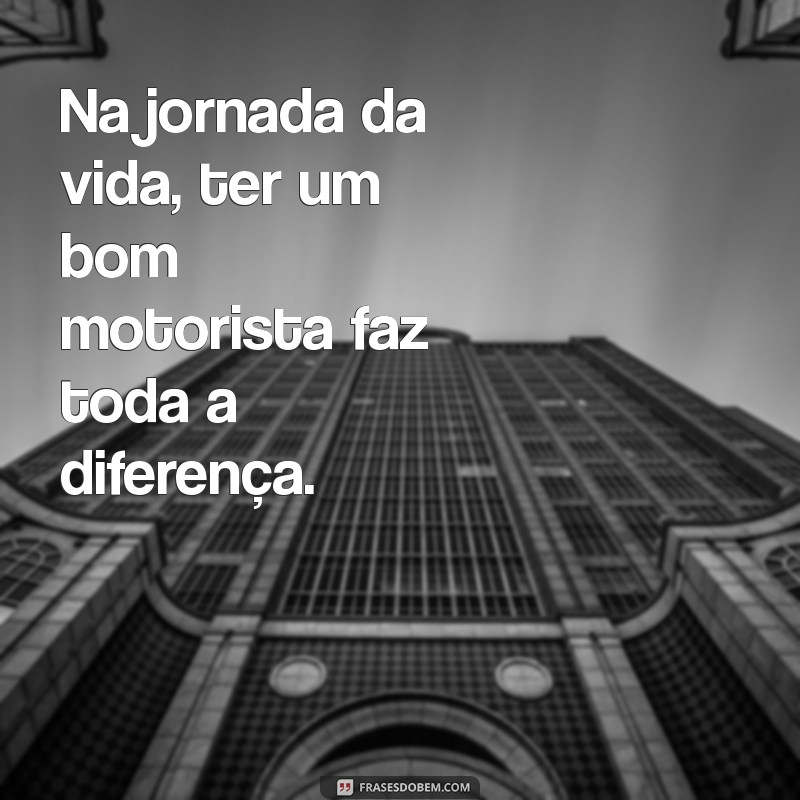 Frases Inspiradoras para Motoristas Particulares: Motivação e Sabedoria ao Volante 