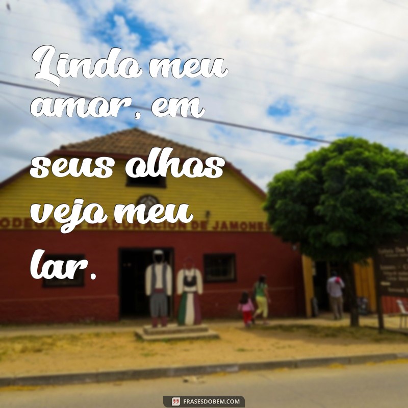 Frases Românticas: Declare Seu Amor com Lindo Meu Amor 