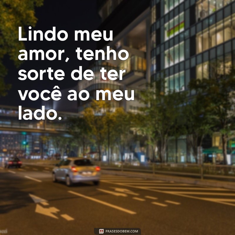 Frases Românticas: Declare Seu Amor com Lindo Meu Amor 