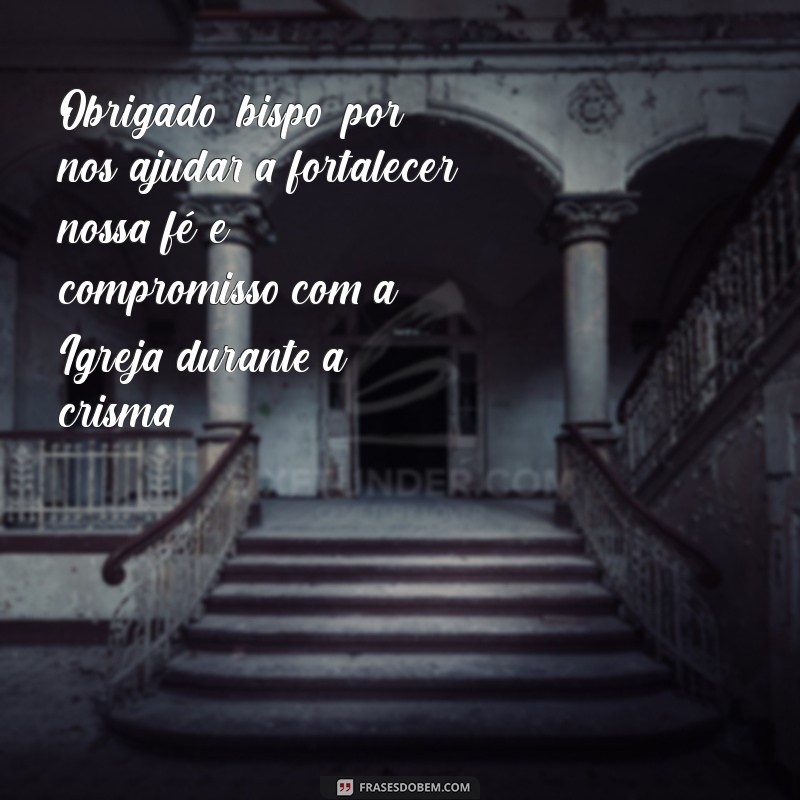 Como Escrever uma Mensagem de Agradecimento ao Bispo pela Crisma: Dicas e Exemplos 