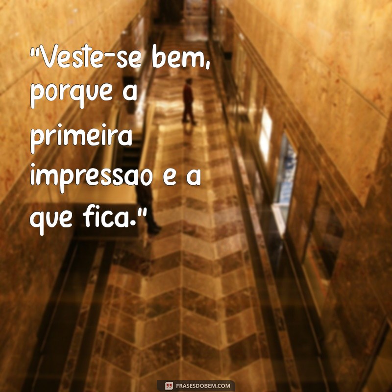 frases sobre se vestir bem 