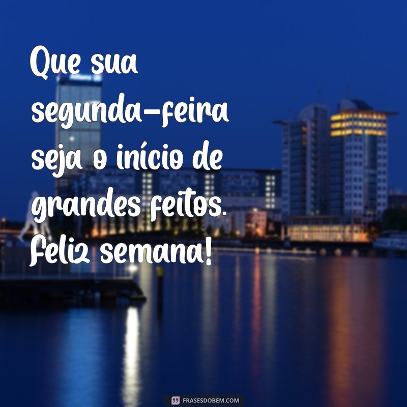 Comece Sua Semana com Energia: Frases Inspiradoras para uma Feliz Segunda-Feira 