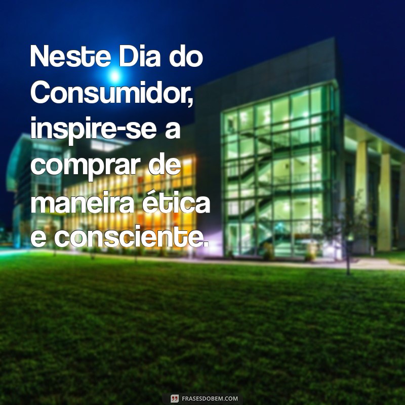 Mensagens Inspiradoras para Celebrar o Dia do Consumidor 