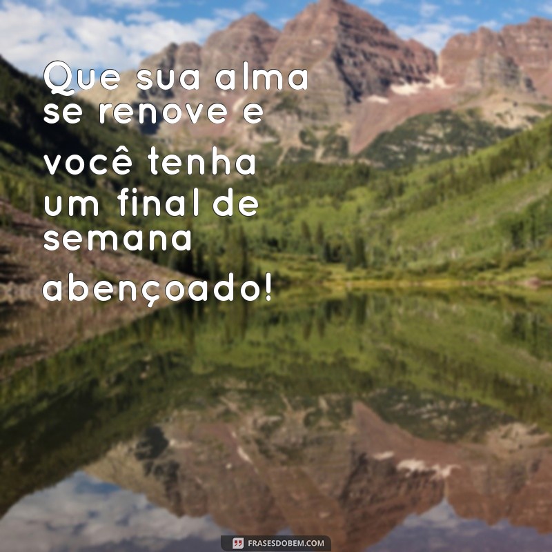 Como Ter um Final de Semana Abençoado: Dicas para Relaxar e Recarregar as Energias 