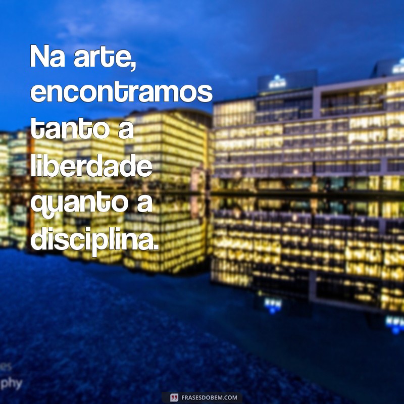 Inspire-se com as Melhores Frases sobre Artes: Reflexões e Criatividade 