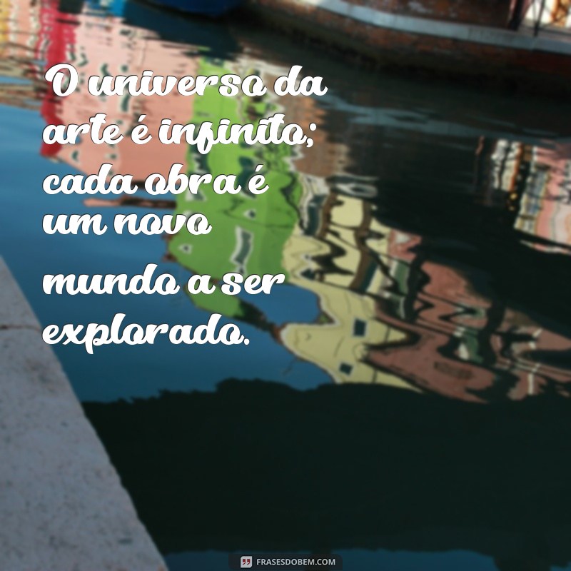 Inspire-se com as Melhores Frases sobre Artes: Reflexões e Criatividade 