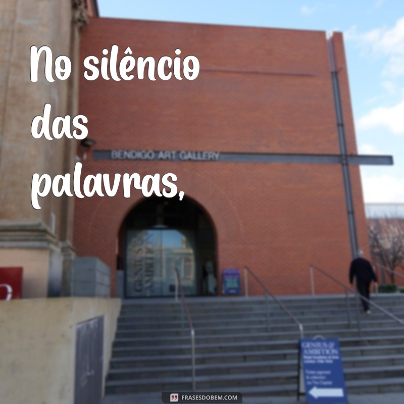 poemas de amor curtos fernando pessoa No silêncio das palavras,