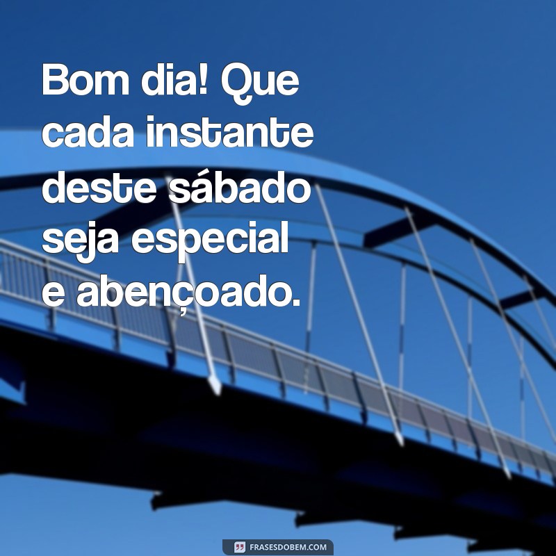 Feliz Sábado: Mensagens Abençoadas para um Bom Dia 