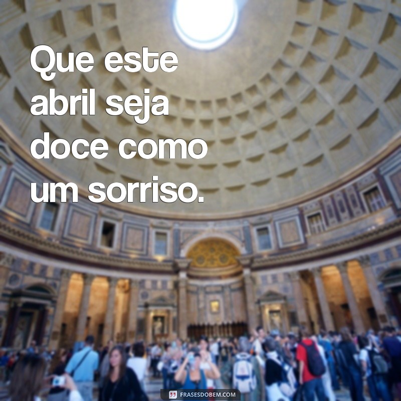 Frases Inspiradoras para Receber Abril com Positividade 