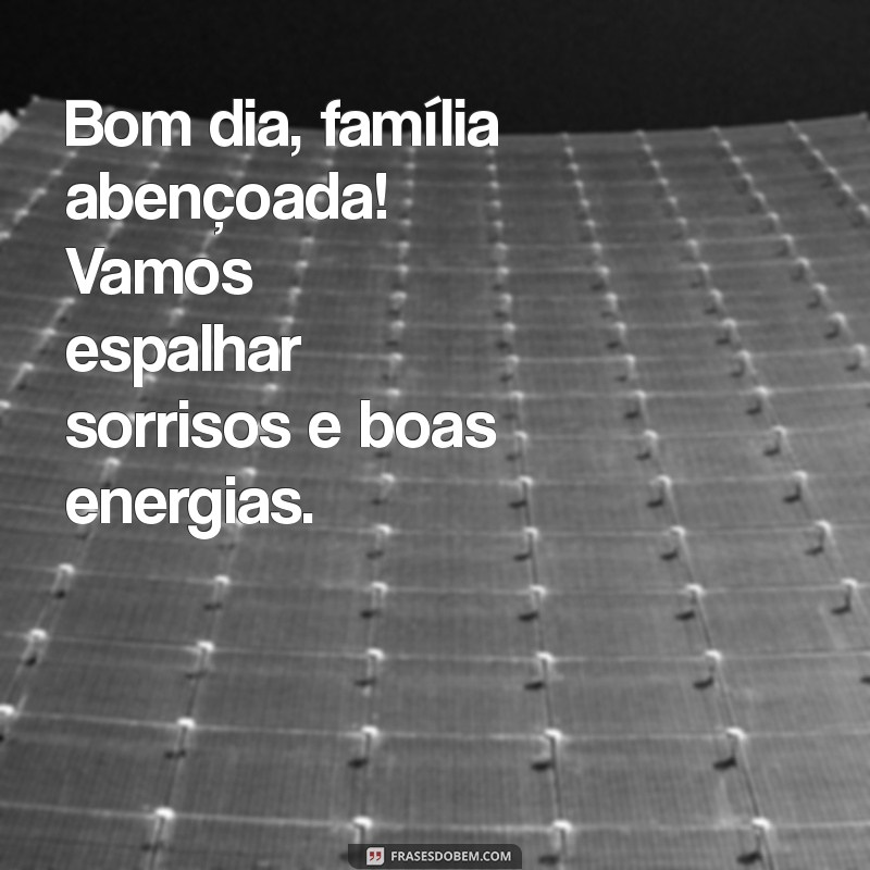 Bom Dia, Família Abençoada: Mensagens Inspiradoras para Começar o Dia com Gratidão 