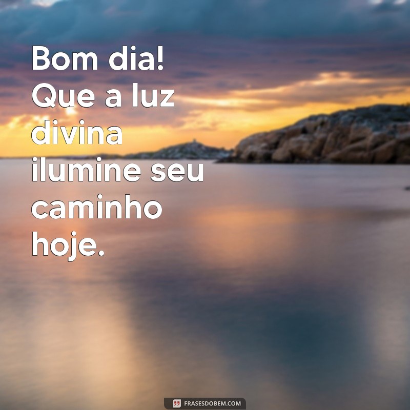 bom dia cheio da presença de deus Bom dia! Que a luz divina ilumine seu caminho hoje.