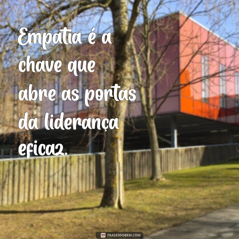 Frases Inspiradoras para Fortalecer sua Liderança 