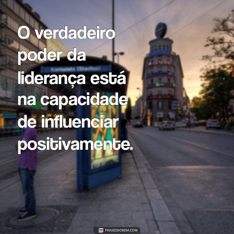 Frases Inspiradoras para Fortalecer sua Liderança 