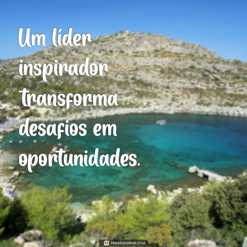 Frases Inspiradoras para Fortalecer sua Liderança 