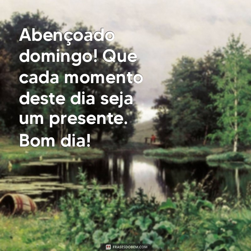 Frases Inspiradoras para um Abençoado Domingo: Bom Dia! 